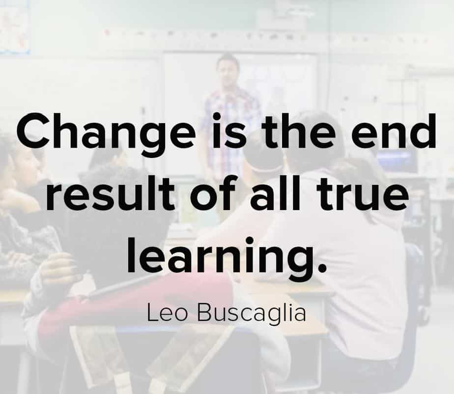 Change is the end result of all true learning